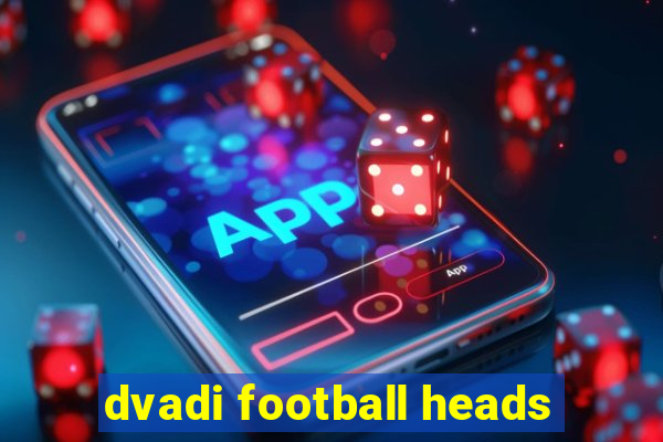 dvadi football heads